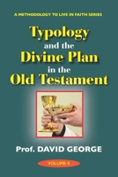 Typology and the Divine Plan in the Old Testament (A METHODOLOGY TO LIVE IN FAITH SERIES) B0G2QDZR12 Book Cover