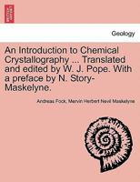 An Introduction to Chemical Crystallography, Translated and Edited by William J.Pope. with a Preface by N.Story-Maskelyne 1241528942 Book Cover
