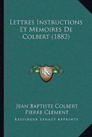 Lettres, Instructions Et M�moires de Colbert (Classic Reprint) 1272812049 Book Cover