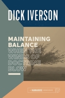Maintaining Balance When the Winds of Doctrine Blow: Equipping the Believer to Discern Truth 1593831110 Book Cover