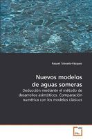 Nuevos modelos de aguas someras: Deducción mediante el método de desarrollos asintóticos. Comparación numérica con los modelos clásicos 3639204298 Book Cover