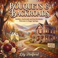 Bouquets & Backroads: Welcome to Sugar Springs 1969078014 Book Cover