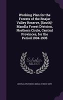 Working plan for the forests of the Bnajar Valley Reserve, [South]-Mandla Forest Division, Northern 1341176797 Book Cover