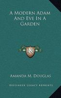 A Modern Adam and Eve in a Garden 0548458421 Book Cover