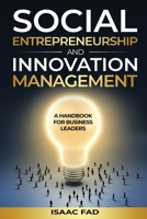 Social Entrepreneurship and Innovation Management: A Handbook for Business Leaders B0DT869PY1 Book Cover