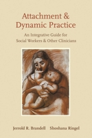 Attachment and Dynamic Practice: An Integrative Guide for Social Workers and Other Clinicians 023113391X Book Cover