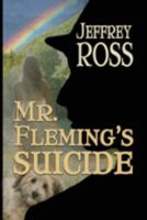 Mr. Fleming's Suicide: A Love Story 162420726X Book Cover