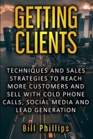 GETTING CLIENTS: Techniques and sales strategies to reach more customers and sell with cold phone calls, social media and lead generation B0851KBTMW Book Cover