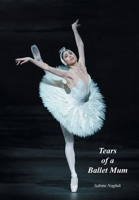 Tears of a Ballet Mum 1839758376 Book Cover