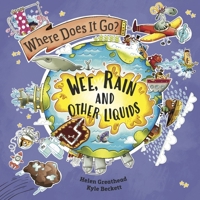 Where Does It Go?: Wee, Rain and Other Liquids 1526322676 Book Cover