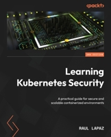 Learning Kubernetes Security - Second Edition: A practical guide for secure and scalable containerized environments 1835886388 Book Cover