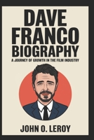 Dave Franco Biography: A Journey of Growth in the Film Industry By B0DVGHGRKT Book Cover