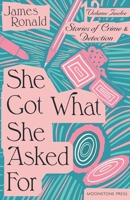 She Got What She Asked for: Stories of Crime & Detection Volume 12 1899000984 Book Cover