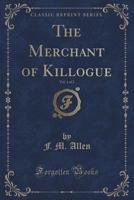 The Merchant of Killogue, Vol. 1 of 2 (Classic Reprint) 1331642086 Book Cover