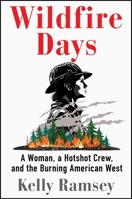 Wildfire Days: A Woman, a Hotshot Crew, and the Burning American West 1668031477 Book Cover