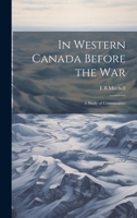 In Western Canada Before the war; a Study of Communities 1022204017 Book Cover