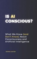 Is AI Conscious?: What We Know (and Don't Know) About Consciousness and Artificial Intelligence B0G3PWZ6WH Book Cover