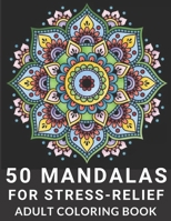 50 Mandalas for Stress-Relief Adult Coloring Book: Ultimate Beautiful Mandala Coloring Book for Meditation, Stress Relief and Relaxation Design B08JF5KLBT Book Cover