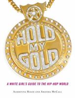 Hold My Gold: A White Girl's Guide to the Hip-Hop World 0743264606 Book Cover