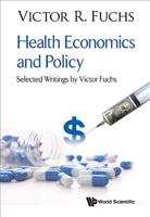 Health Economics and Policy: Selected Writings by Victor Fuchs 9813232862 Book Cover