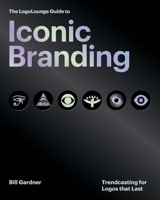 The LogoLounge Guide to Iconic Branding: Trendcasting for Logos that Last 0760398100 Book Cover
