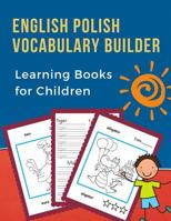 English Polish Vocabulary Builder Learning Books for Children: First 100 learning bilingual frequency animals word card games. Full visual dictionary with reading, tracing, writing workbook plus color 1072315467 Book Cover