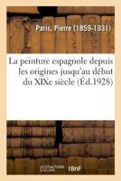 La peinture espagnole depuis les origines jusqu'au début du XIXe siècle 2329045107 Book Cover