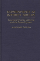 Governments as Interest Groups: Intergovernmental Lobbying and the Federal System 0275949621 Book Cover