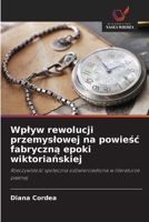 Wplyw rewolucji przemyslowej na powieśc fabryczną epoki wiktoriańskiej 6630145712 Book Cover