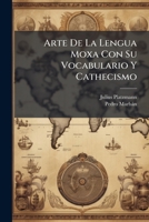 Arte De La Lengua Moxa Con Su Vocabulario Y Cathecismo 1174002980 Book Cover