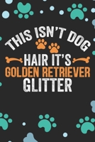 This Isn't Dog Hair It's Golden Retriever Glitter: Cool Golden Retriever Dog Journal Notebook - Golden Retriever Puppy Lover Gifts – Funny Golden Retriever Dog Notebook - Golden Retriever Owner Gifts 1710725877 Book Cover