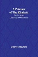 A Prisoner of the Khaleefa: Twelve Years Captivity at Omdurman 9362514060 Book Cover