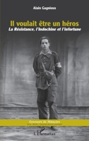 Il voulait être un héros: La résistance, l'Indochine et l'infortune (Graveurs de Mémoire) (French Edition) 2343242828 Book Cover