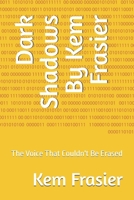Dark Shadows By Kem Frasier: The Voice That Couldn't Be Erased B0FCMK85GH Book Cover