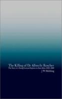 The Killing of Dr. Albrecht Roscher: The Story of a Young German Explorer in East Africa 1858-1860 1844261638 Book Cover