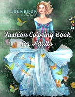 Fashion Coloring Book for Adults: An Adult Coloring Book with Fantasy Fashion Illustrations Featuring Whimsical Creatures, Butterflies, Unicorns and Flowers B08N1M589S Book Cover