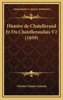 Histoire De Chatelleraud Et Du Chatelleraudais V2 (1859) 1160107009 Book Cover