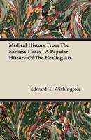 Medical History From The Earliest Times - A Popular History Of The Healing Art 1446076679 Book Cover