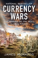 Currency Wars: The Making of the Next Global Crisis 1591845564 Book Cover