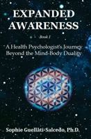 Expanded Awareness: A Health Psychologist’s Journey Beyond the Mind-Body Duality 1968465049 Book Cover