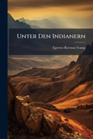 Unter Den Indianern: Britisch-Nordamerikas ... [Bd. 1.] Aus Dem Englischen Von E. Von Engelhardt. [Bd. 2.] Ubersetzt Und Bearbeitet Von J. Richter 1148793593 Book Cover