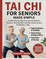 TAI CHI FOR SENIORS MADE SIMPLE: Gentle Step-by-Step Exercises to Improve Balance, Prevent Falls, and Stay Active in Just 10 Minutes a Day B0FS7Y3M7N Book Cover