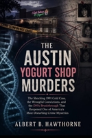 The Austin Yogurt Shop Murders: The Shocking 1991 Cold Case, the Wrongful Convictions, and the DNA Breakthrough That Reopened One of America’s Most Disturbing Crime Mysteries B0H6VPYR6L Book Cover