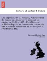 Les Dépêches de G. Michiel, Ambassadeur de Venise en Angleterre pendant les années de 1554 à 1557, déchiffrées et publiées d'après les ... par P. Friedmann. Ital. 1241800324 Book Cover