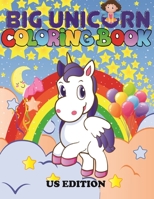 THE BIG UNICORN COLORING BOOK: Jumbo Unicorn Coloring Book for Kids, Girls & Toddlers Ages 1, 2, 3, 4, 5, 6, 7, 8 ! US Edition 1679508776 Book Cover