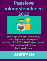 Passieve inkomstenideeën 2020 Een stapsgewijze handleiding van beginners tot experts en hoe u $ 5.000 - 10.000 per maand aan passieve inkomsten kunt v B08CWJ4T3H Book Cover