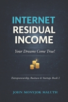 Internet Residual Income: Your Dreams Come True! 1539310086 Book Cover