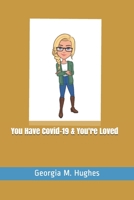 You Have Covid-19 & You're Loved B08T6245HW Book Cover