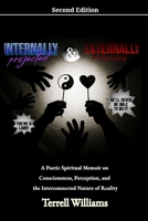 Internally Projected and Externally Affected Second Edition: A Poetic Spiritual Memoir on Consciousness, Perception, and Reality B0H52RNJVQ Book Cover