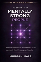 10 Secrets of Mentally Strong People: Practical Steps to Build Resilient Habits So You Can Handle Life with Courage and Stability (The Resilience System) B0GB9QNSNM Book Cover